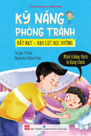 Kỹ năng phòng tránh bắt nạt và bạo lực học đường - Mình không thích bị đụng chạm