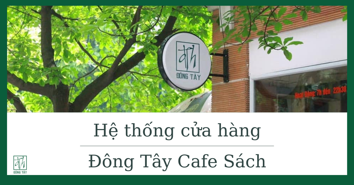 Hệ thống các địa điểm của Đông Tây Cafe Sách